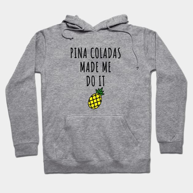 Pina Coladas Made Me Do It Hoodie by LunaMay